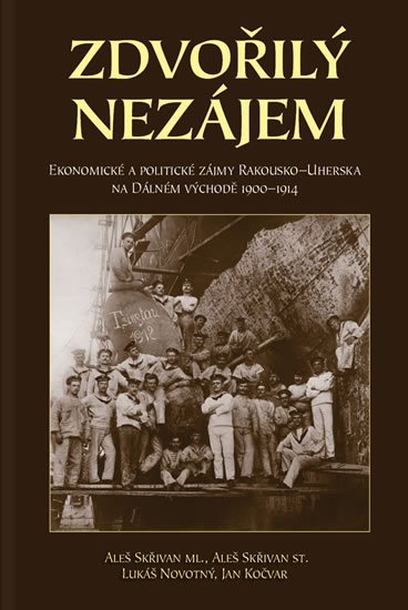 Skřivan, ml. Aleš: Zdvořilý nezájem - Ekonomické a politické zájmy Rakouska-Uherska na Dálném 