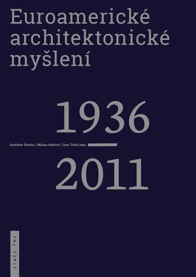 kolektiv autorů: Euroamerické architektonické myšlení 1936-2011