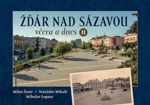 Lopaur Miloslav: Žďár nad Sázavou včera a dnes II.