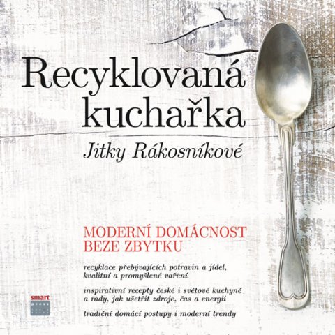 Rákosníková Jitka: Recyklovaná kuchařka Jitky Rákosníkové - Moderní domácnost beze zbytku