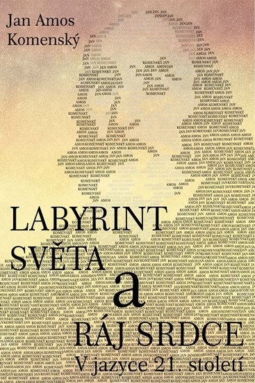 Komenský Jan Ámos: Labyrint světa a ráj srdce Komenský Jan Ámos: Labyrint světa a ráj srdce