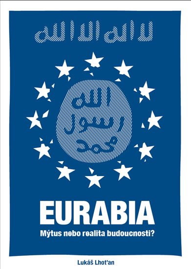 Lhoťan Lukáš: Eurabia - Mýtus nebo realita budoucnosti?