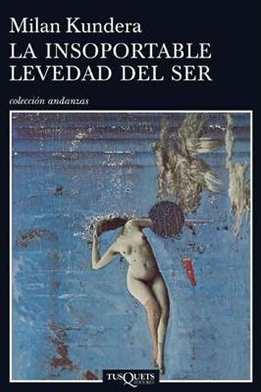 Kundera Milan: La Insoportable Levedad del Ser