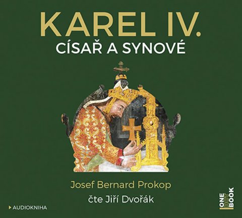 Prokop Josef Bernard: CD Karel IV. - Císař a synové (Čte Jiří Dvořák) - audiokniha