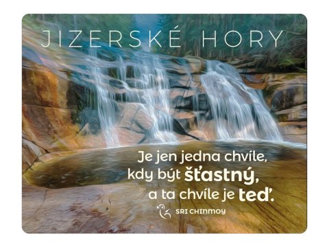 Chinmoy Sri: Magnet na lednici Jizerské hory Je jen jedna chvíle, kdy být šťastný, a ta 