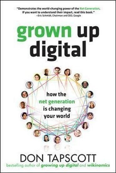 Tapscott Don: Grown Up Digital: How the Net Generation is Changing Your World
