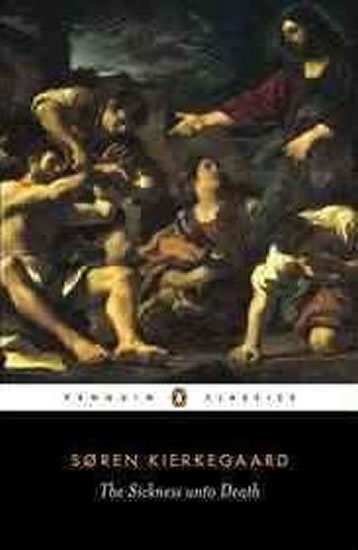 Kierkegaard Soren: The Sickness Unto Death : A Christian Psychological Exposition of Edificati