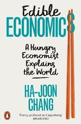Chang Ha-Joon: Edible Economics: A Hungry Economist Explains the World Chang Ha-Joon: Edible Economics: A Hungry Economist Explains the World