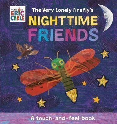 Carle Eric: The Very Lonely Firefly´s Nighttime Friends: A Touch-and-Feel Book