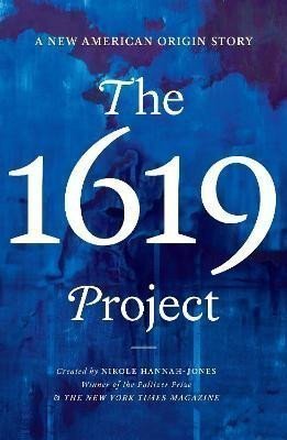 Hannah-Jones Nikole: The 1619 Project: A New American Origin Story