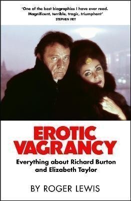Lewis Roger: Erotic Vagrancy: Everything about Richard Burton and Elizabeth Taylor