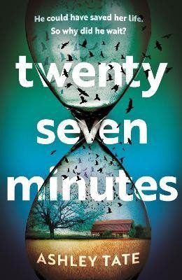Tate Ashley: Twenty-Seven Minutes: An astonishing crime thriller debut from a brilliant 