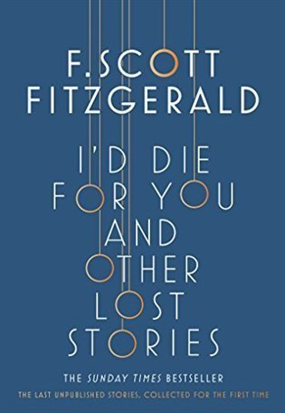 Fitzgerald Francis Scott: I´d Die for You: And Other Lost Stories