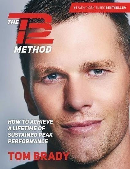 Brady Tom: The TB12 Method: How to Achieve a Lifetime of Sustained Peak Performance