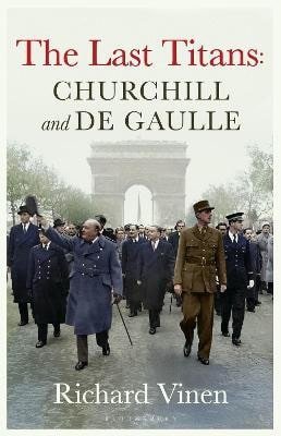 Vinen Richard: Last Titans: Churchill and de Gaulle