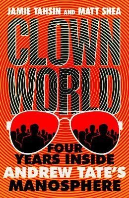 Tahsin Jamie: Clown World: Four Years Inside Andrew Tate´s Manosphere