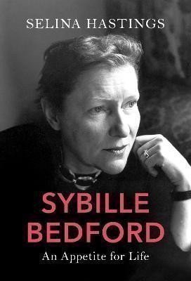 Hastings Selina: Sybille Bedford: An Appetite for Life