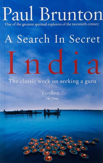 Brunton Paul: A Search In Secret India: The classic work on seeking a guru