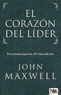 Maxwell John C.: El corazon del lider: Devocional para los 365 dias del ano: A Leader´s Hear
