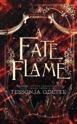 Odette Tessonja: A Fate of Flame (Prophecy of the Forgotten Fae 3)