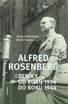 Matthäus Jürgen, Bajohr Frank: Alfred Rosenberg - Deníky od roku 1934 do roku 1944