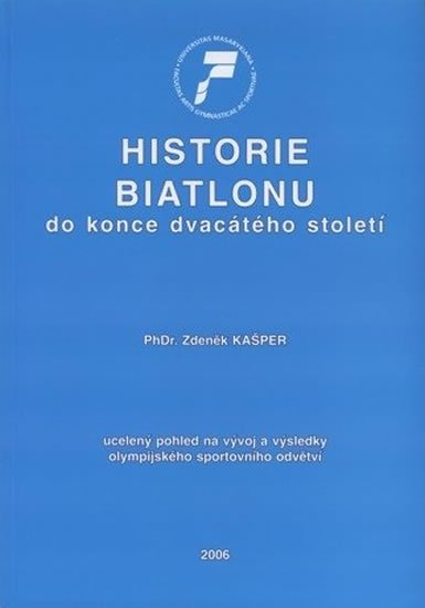 Kašper Zdeněk: Historie biatlonu do konce dvacátého století: Ucelený pohled na vývoj a výs
