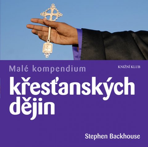 Backhouse Stephen: Malé kompendium křesťanských dějin