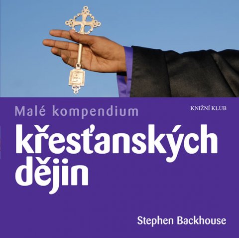 Backhouse Stephen: Malé kompendium křesťanských dějin Backhouse Stephen: Malé kompendium křesťanských dějin