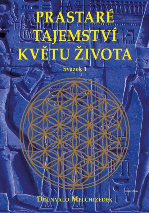 Melchizedek Drunvalo: Prastaré tajemství květu života - sv.1 Melchizedek Drunvalo: Prastaré tajemství květu života - sv.1