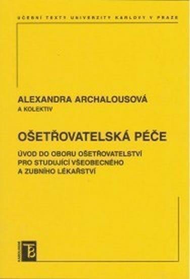 Archalousová Alexandra: Ošetřovatelská péče: Úvod do oboru ošetřovtelství pro studující všeobecného