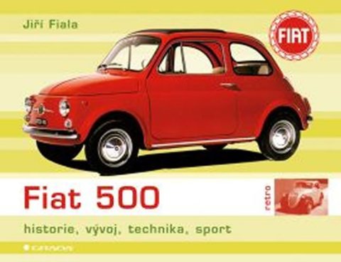 Fiala Jiří: Fiat 500 - historie, vývoj, technika, sport