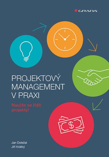 Doležal Jan: Projektový management v praxi - Naučte se řídit projekty! Doležal Jan: Projektový management v praxi - Naučte se řídit projekty!