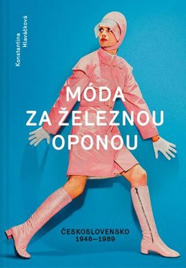 Hlaváčková Konstantina: Móda za železnou oponou - Československo 1948-1989