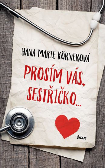 Körnerová Hana Marie: Prosím vás, sestřičko Körnerová Hana Marie: Prosím vás, sestřičko
