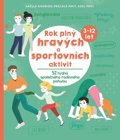 Gouriou Gaelle, Pavy Pascale, Pavy Axel,: Rok plný hravých a sportovních aktivit - 52 týdnů společného rodinného pohy Gouriou Gaelle, Pavy Pascale, Pavy Axel,: Rok plný hravých a sportovních aktivit - 52 týdnů společného rodinného pohy