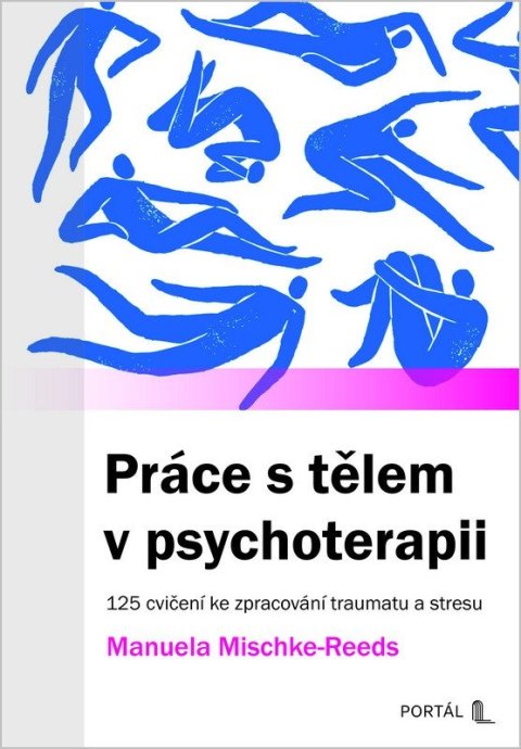 Mischke-Reeds Manuela: Práce s tělem v psychoterapii - 125 cvičení ke zpracování traumatu a stresu