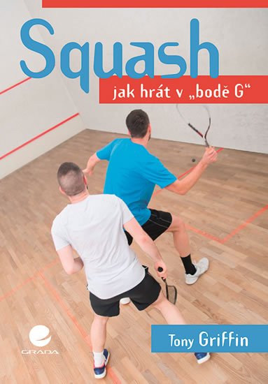 Griffin Tony: Squash - Jak hrát v bodě G
