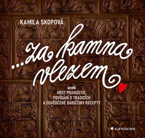 Skopová Kamila: Za kamna vlezem aneb Hrst pranostik, povídání o tradicích a osvědčené babič Skopová Kamila: Za kamna vlezem aneb Hrst pranostik, povídání o tradicích a osvědčené babič