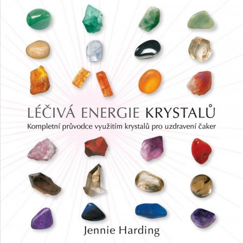 Hardingová Jennie: Léčivá energie krystalů - Kompletní průvodce využitím krystalů pro uzdraven