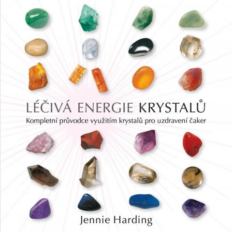 Hardingová Jennie: Léčivá energie krystalů - Kompletní průvodce využitím krystalů pro uzdraven Hardingová Jennie: Léčivá energie krystalů - Kompletní průvodce využitím krystalů pro uzdraven