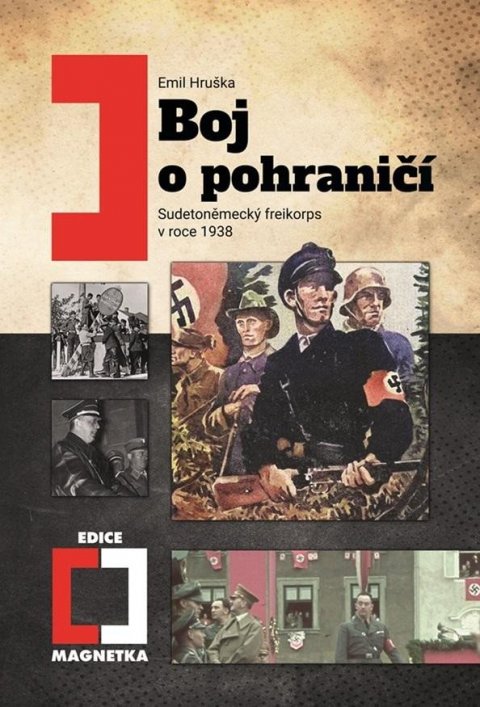 Hruška Emil: Boj o pohraničí - Sudetoněmecký freikorps v roce 1938 Hruška Emil: Boj o pohraničí - Sudetoněmecký freikorps v roce 1938