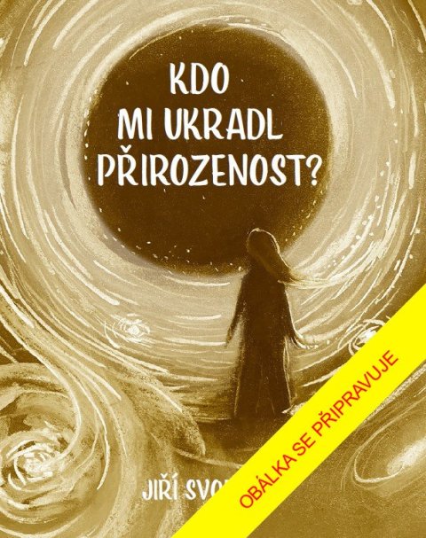 Svoboda Jiří: Kdo mi ukradl přirozenost?