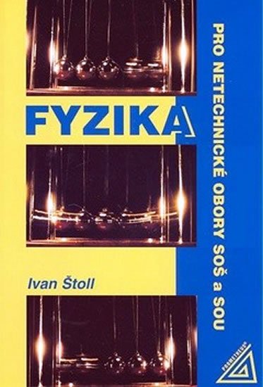 Štoll Ivan: Fyzika pro netechnické obory SOŠ a SOU Štoll Ivan: Fyzika pro netechnické obory SOŠ a SOU