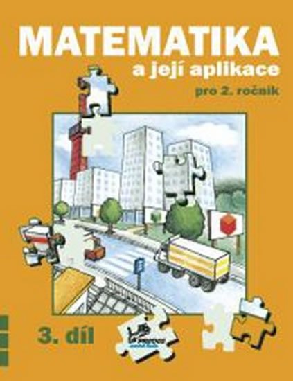 Mikulenková a kolektiv Hana: Matematika a její aplikace pro 2. ročník 3. díl - 2. ročník Mikulenková a kolektiv Hana: Matematika a její aplikace pro 2. ročník 3. díl - 2. ročník