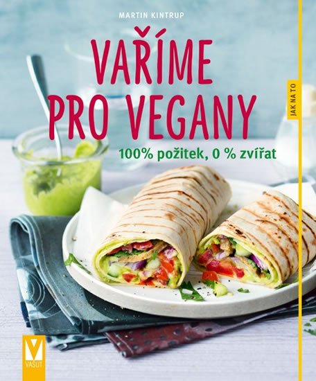 Kintrup Martin: Vaříme pro vegany - 100% požitek, 0 % zvířat