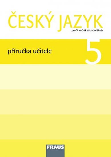 kolektiv autorů: Český jazyk 5 pro ZŠ - Příručka učitele kolektiv autorů: Český jazyk 5 pro ZŠ - Příručka učitele