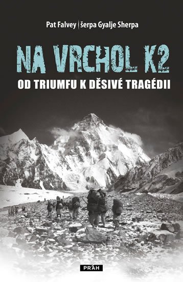 Falvey Pat: Na vrchol K2 - Od triumfu k děsivé tragédii
