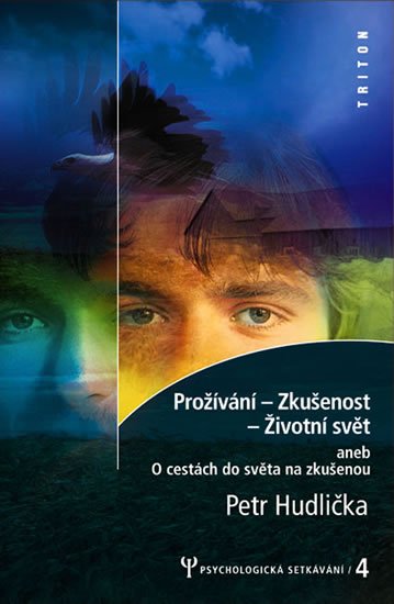 Hudlička Petr: Prožívání - Z kušenost - Životní svět - Psychologická setkávání 4. Hudlička Petr: Prožívání - Z kušenost - Životní svět - Psychologická setkávání 4.