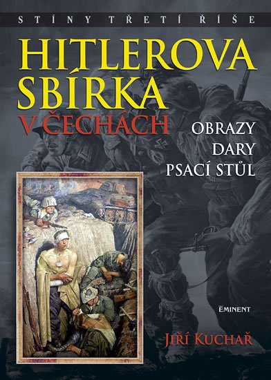 Kuchař Jiří: Hitlerova sbírka v Čechách - Obrazy, dary, psací stůl Kuchař Jiří: Hitlerova sbírka v Čechách - Obrazy, dary, psací stůl