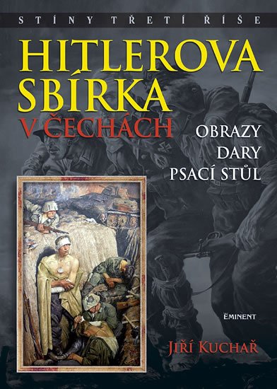 Kuchař Jiří: Hitlerova sbírka v Čechách - Obrazy, dary, psací stůl